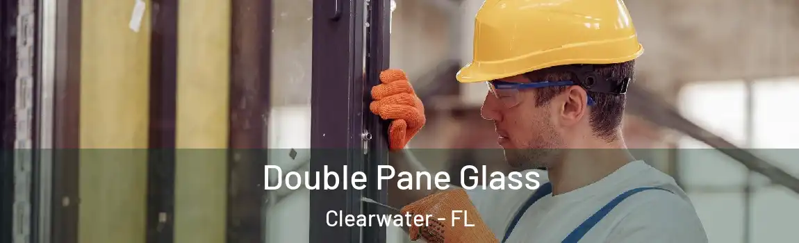 Double Pane Glass Clearwater - FL