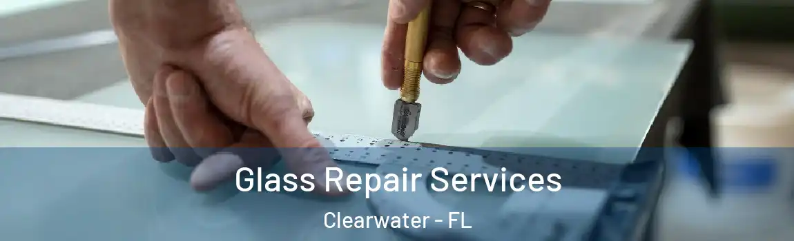  Glass Repair Services Clearwater - FL