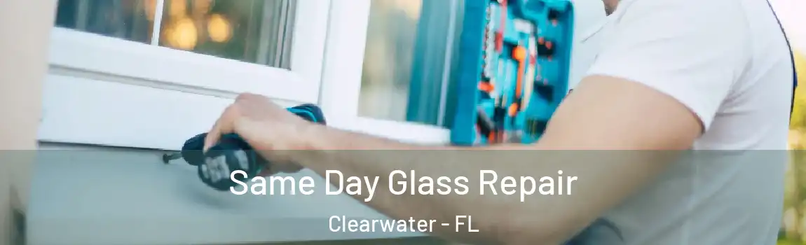  Same Day Glass Repair Clearwater - FL