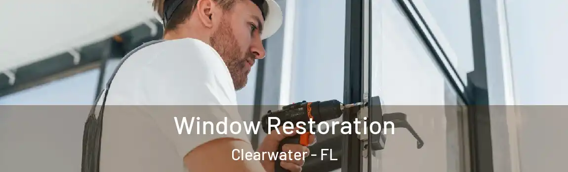 Window Restoration Clearwater - FL